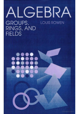 Algebra: Groups, Rings, and Fields
