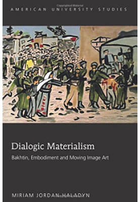 Dialogic Materialism: Bakhtin, Embodiment and Moving Image Art