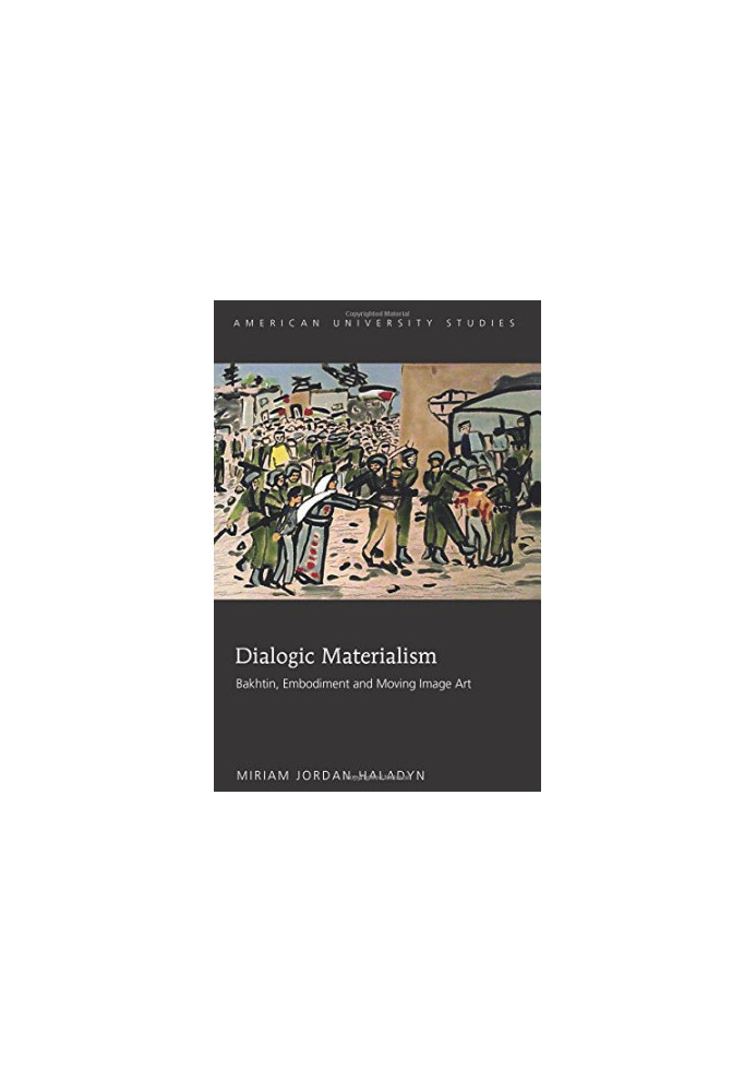 Dialogic Materialism: Bakhtin, Embodiment and Moving Image Art