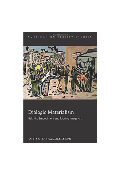 Dialogic Materialism: Bakhtin, Embodiment and Moving Image Art