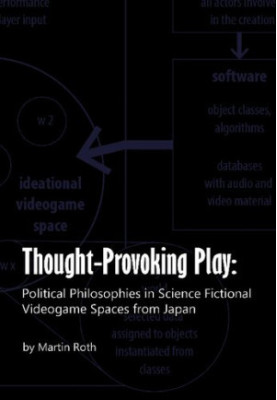Thought-Provoking Play: Political Philosophies in Science Fictional Videogame Spaces from Japan
