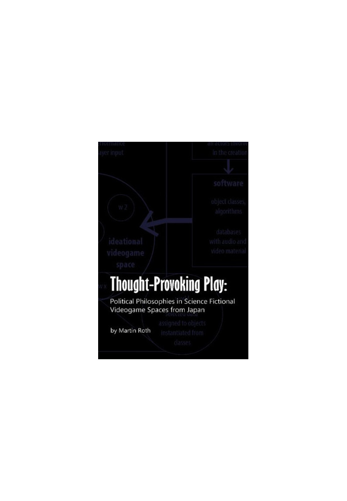 Thought-Provoking Play: Political Philosophies in Science Fictional Videogame Spaces from Japan