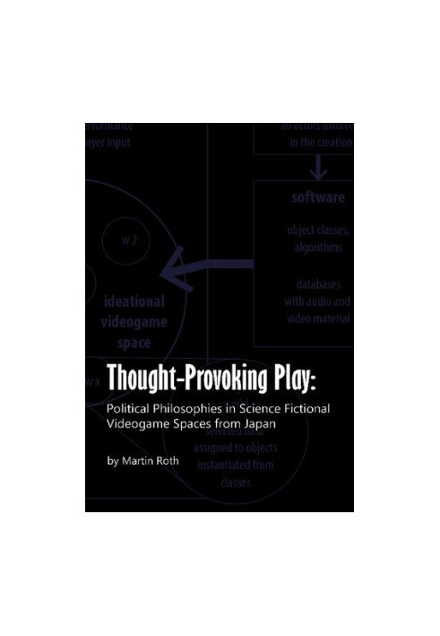 Thought-Provoking Play: Political Philosophies in Science Fictional Videogame Spaces from Japan