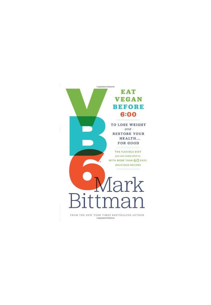 VB6: Eat Vegan Before 6:00 to Lose Weight and Restore Your Health . . . for Good