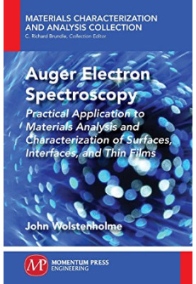 Auger electron spectroscopy : practical application to materials analysis and characterization of surfaces, interfaces, and t