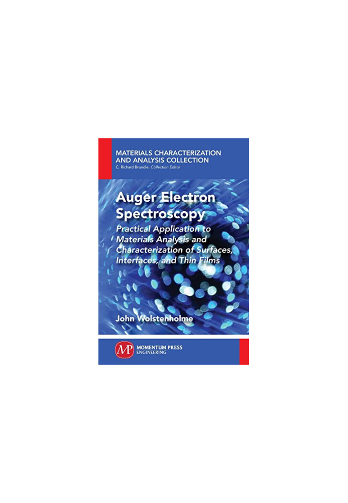 Auger electron spectroscopy : practical application to materials analysis and characterization of surfaces, interfaces, and t