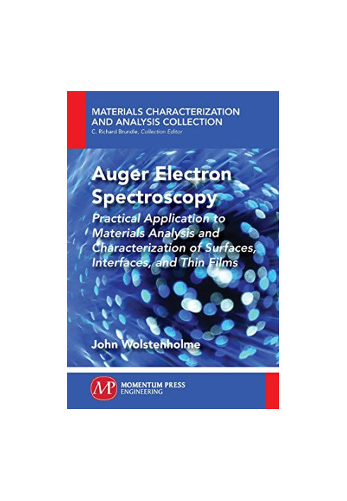 Auger electron spectroscopy : practical application to materials analysis and characterization of surfaces, interfaces, and t
