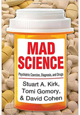 Mad Science: Psychiatric Coercion, Diagnosis, and Drugs