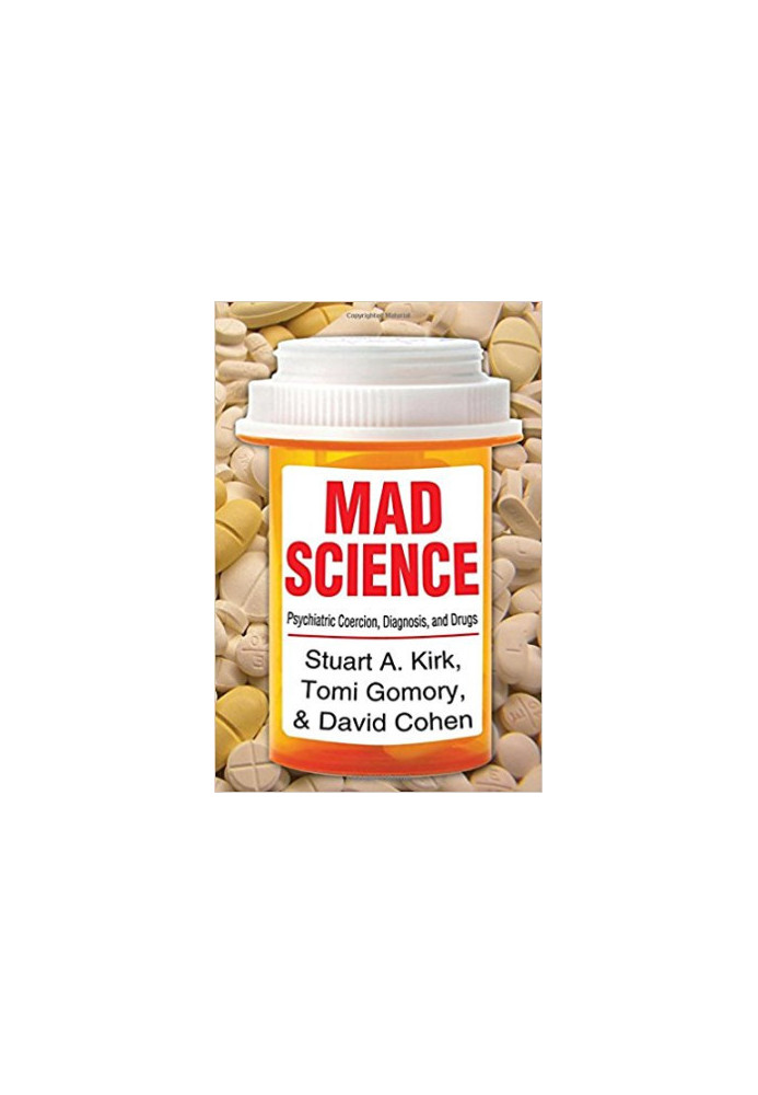 Mad Science: Psychiatric Coercion, Diagnosis, and Drugs