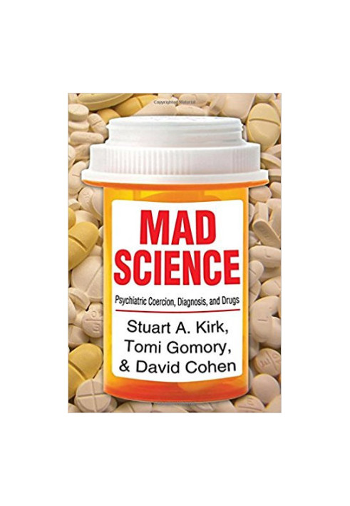 Mad Science: Psychiatric Coercion, Diagnosis, and Drugs