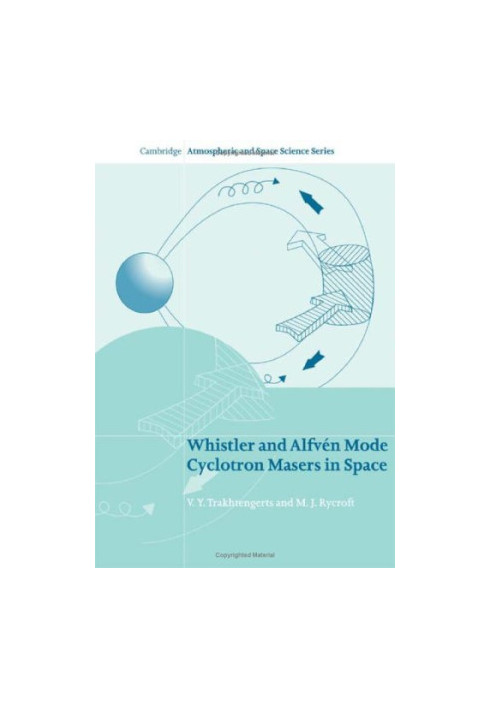 Whistler and Alfven Mode Cyclotron Masers in Space (Cambridge Atmospheric and Space Science Series)
