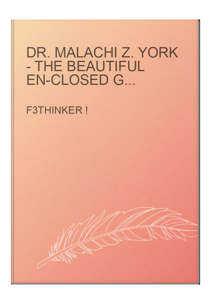 Dr. Malachi Z. York - The Beautiful En-Closed Garden of Delight Part 2