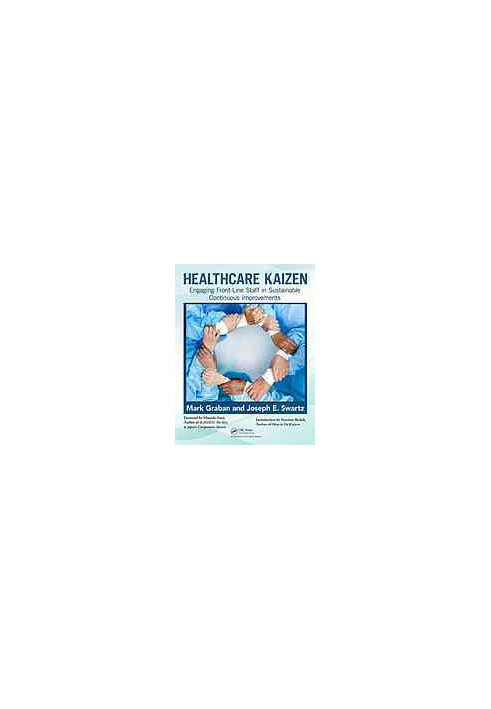 Healthcare kaizen : engaging front-line staff in sustainable continuous improvements
