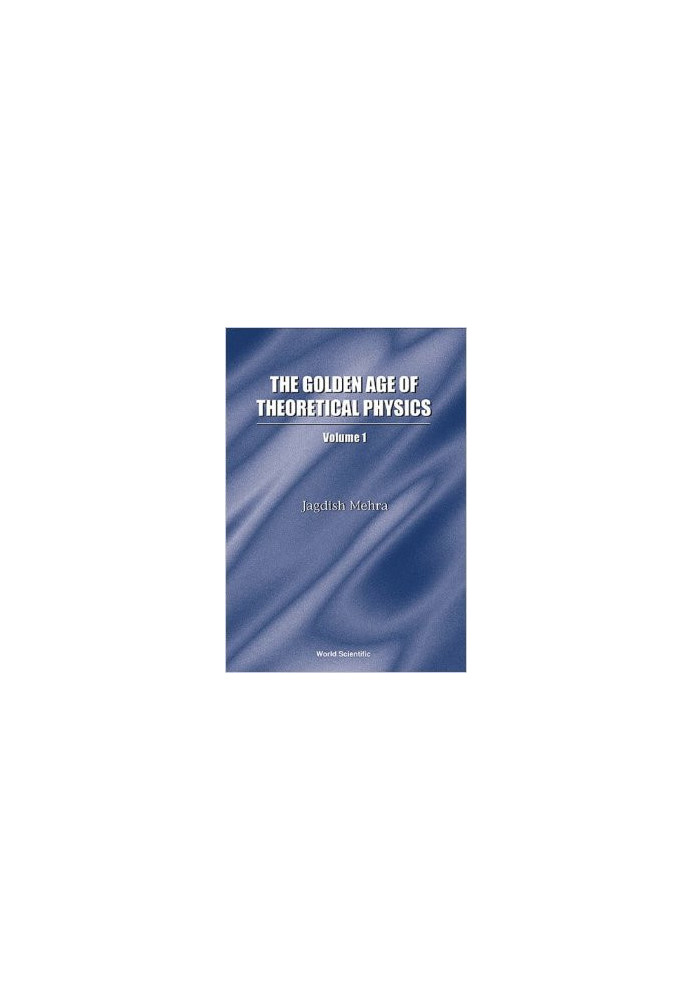 The Golden Age of Theoretical Physics, volume 1