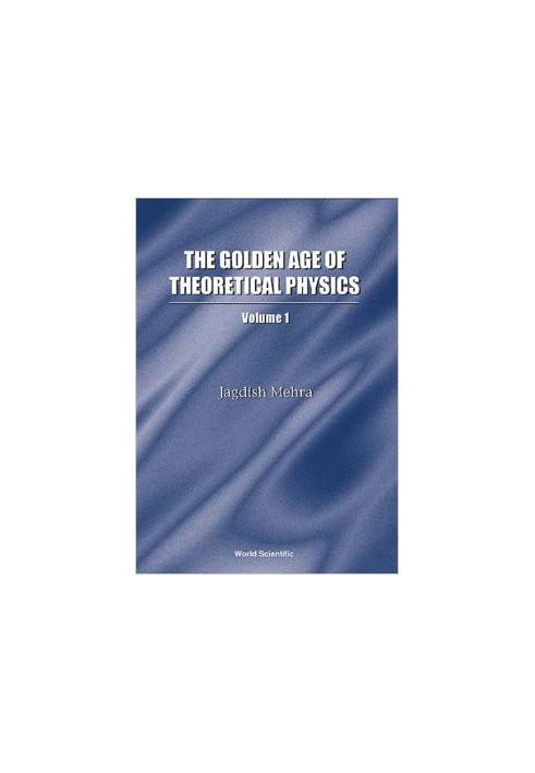 The Golden Age of Theoretical Physics, volume 1