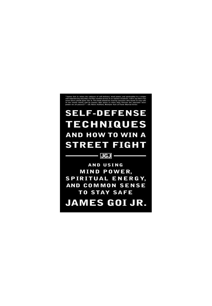 Self-Defense Techniques and How to Win a Street Fight: And Using Mind Power, Spiritual Energy, and Common Sense to Stay Safe