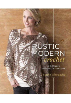 Rustic Modern Crochet: 18 Designs Inspired by Nature