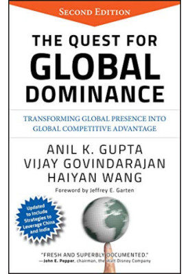 The Quest for Global Dominance: Transforming Global Presence into Global Competitive Advantage, Second Edition