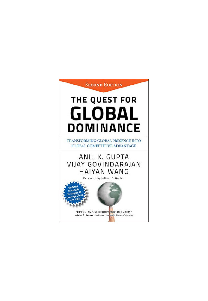 The Quest for Global Dominance: Transforming Global Presence into Global Competitive Advantage, Second Edition