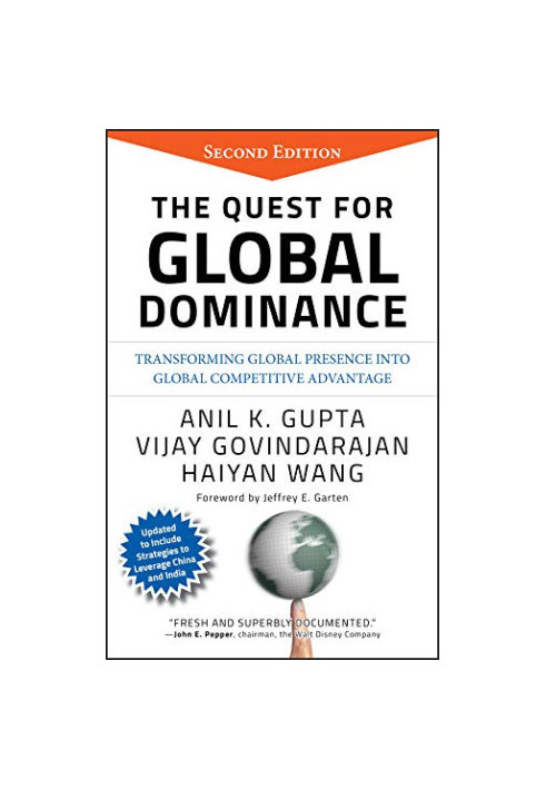 The Quest for Global Dominance: Transforming Global Presence into Global Competitive Advantage, Second Edition