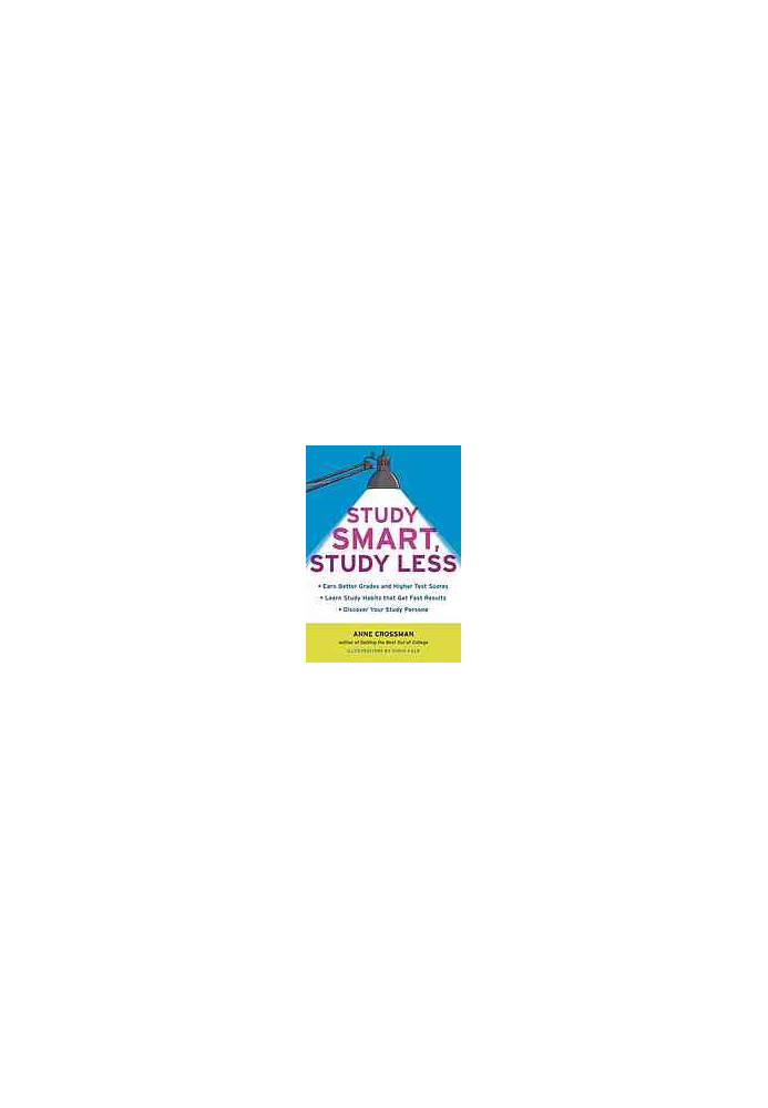 Study smart, study less : earn better grades and higher test scores, learn study habits that get fast results, discover your 