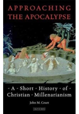 Approaching the apocalypse : a short history of Christian millenarianism