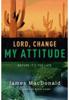 Lord, Change My Attitude: Before Its Too Late