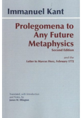 Prolegomena to any future metaphysics that will be able to come forward as science, with Kant's letter to Marcus Herz, Februa