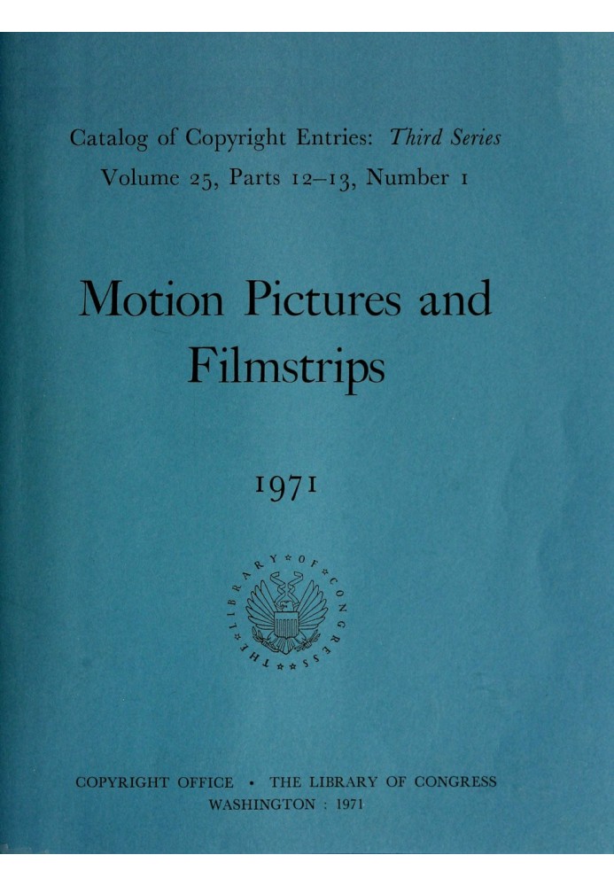 Кінофільми та діафільми, січень-червень 1971 р.: $b Каталог записів про авторські права, третя серія, том 25, частини 12-13, ном