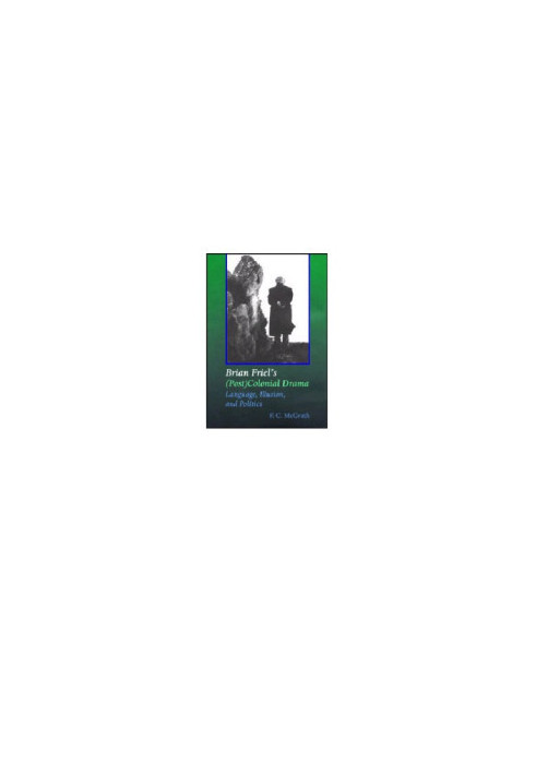 Brian Friel's (post) colonial drama: language, illusion, and politics