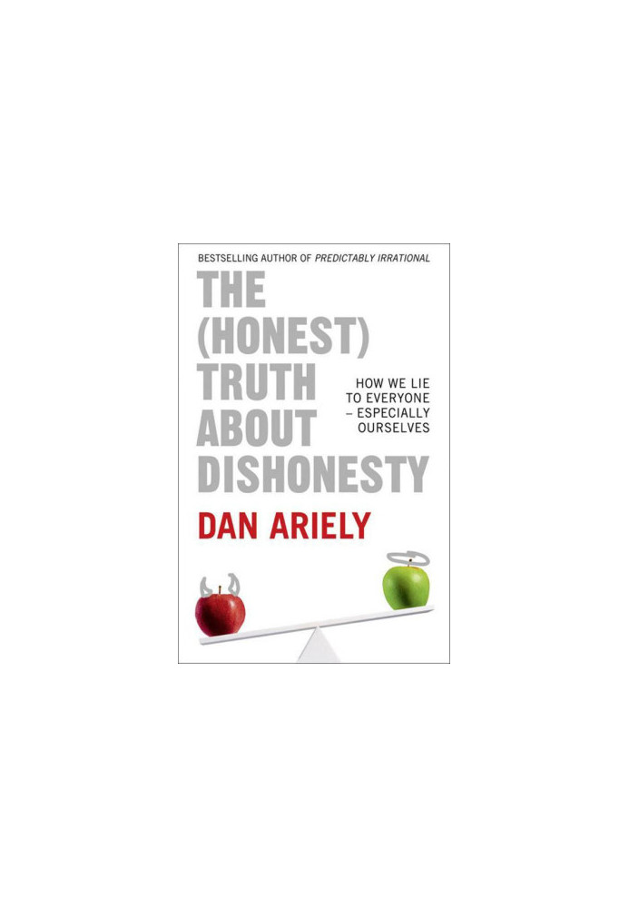 The (Honest) Truth About Dishonesty: How We Lie to Everyone – Especially Ourselves