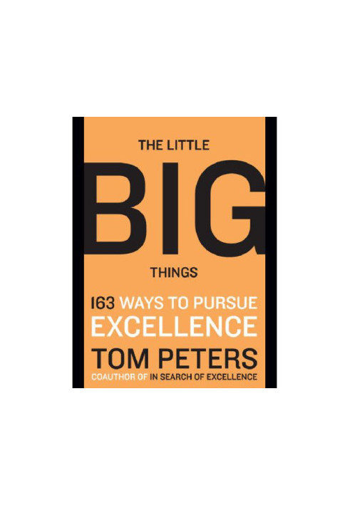 The Little Big Things: 163 Ways to Pursue Excellence