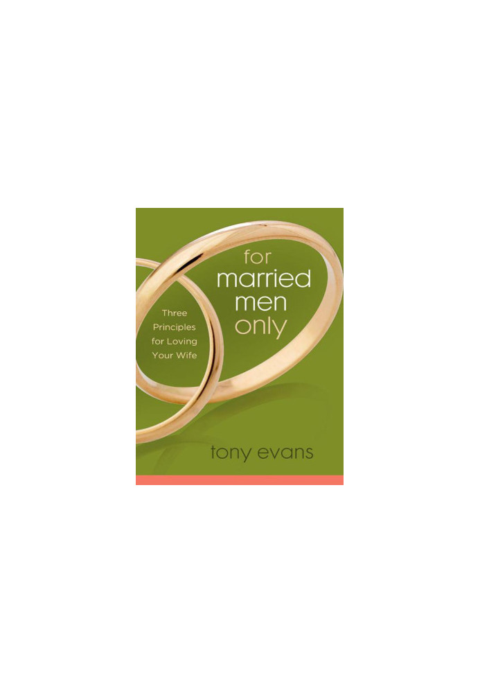 For Married Men Only: Three Principles for Loving Your Wife (Tony Evans Speaks Out On...)