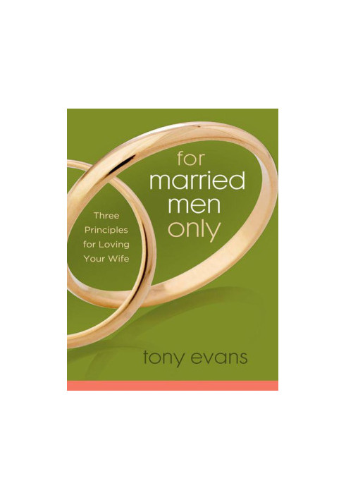 For Married Men Only: Three Principles for Loving Your Wife (Tony Evans Speaks Out On...)