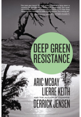 Deep Green Resistance: Strategy to Save the Planet