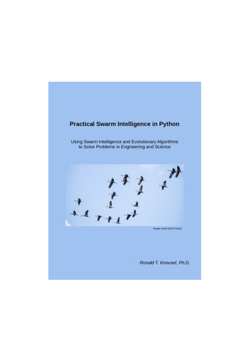 Practical Swarm Intelligence in Python: Using Swarm Intelligence and Evolutionary Algorithms to Solve Problems in Engineering