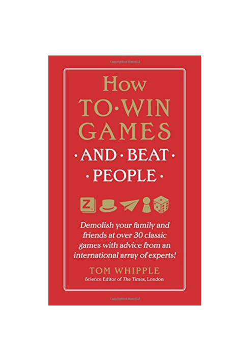 How to Win Games and Beat People: Demolish Your Family and Friends at over 30 Classic Games with Advice from an International