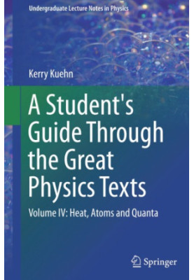 A Student's Guide Through the Great Physics Texts: Volume IV: Heat, Atoms and Quanta