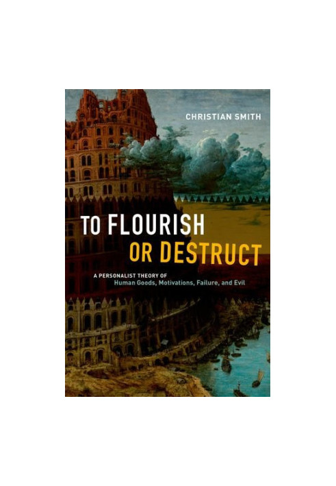 To flourish or destruct : a personalist theory of human goods, motivations, failure, and evil