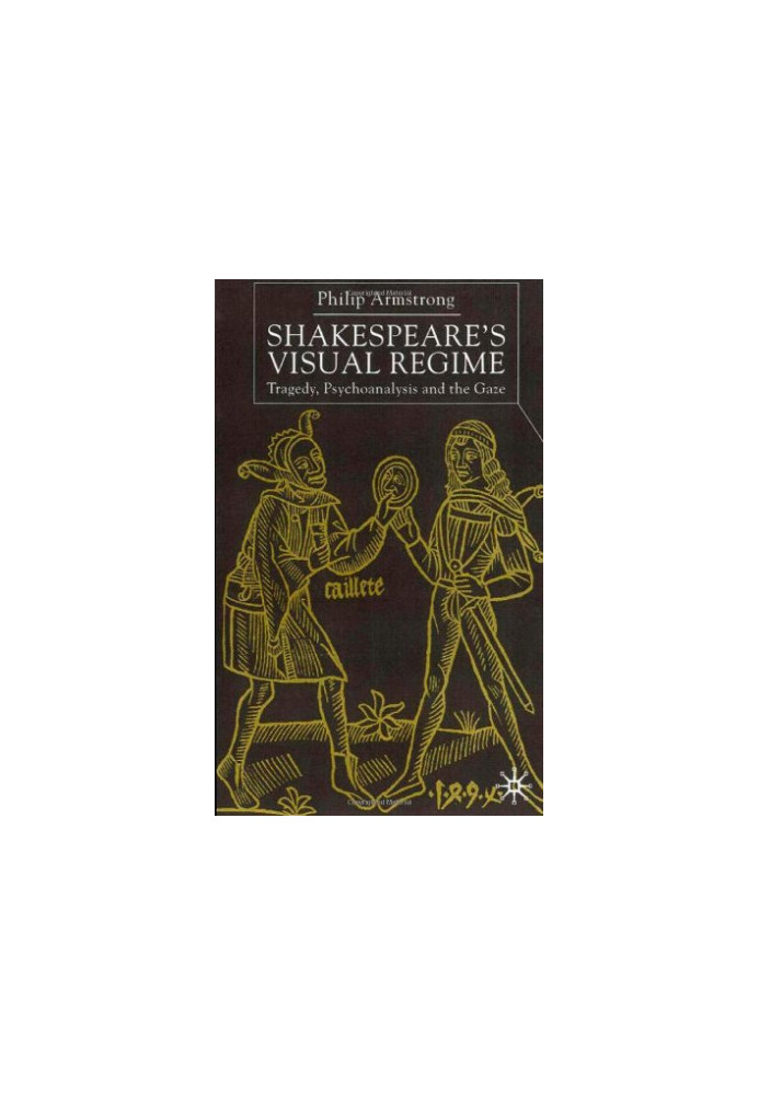 Shakespeare's visual regime: tragedy, psychoanalysis, and the gaze