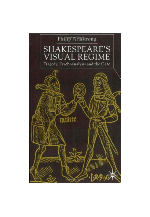 Shakespeare's visual regime: tragedy, psychoanalysis, and the gaze