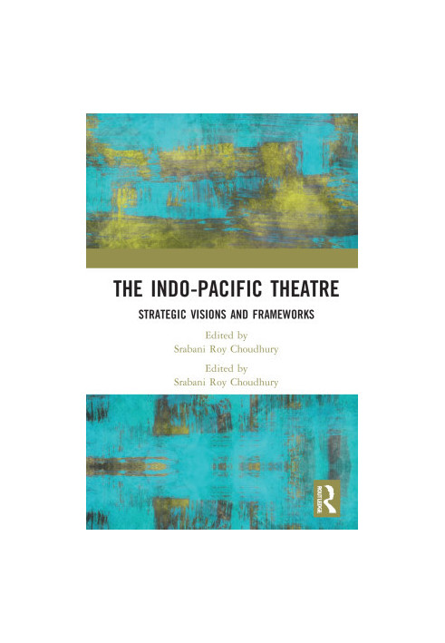 The Indo-Pacific Theatre. Strategic Visions and Frameworks