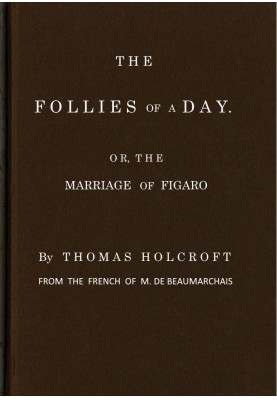 The Follies of a Day; or, The Marriage of Figaro A comedy, as it is now performing at the Theatre-Royal, Covent-Garden. From the