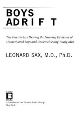 Boys Adrift: The Five Factors Driving the Growing Epidemic of Unmotivated Boys and Underachieving Young Men
