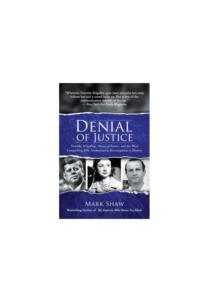 Denial of justice: Dorothy Kilgallen, abuse of power, and the most compelling JFK assassination investigation in history