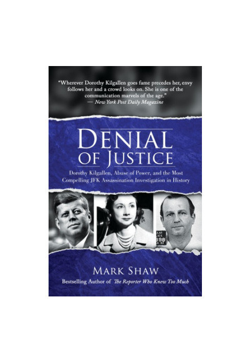 Denial of justice: Dorothy Kilgallen, abuse of power, and the most compelling JFK assassination investigation in history