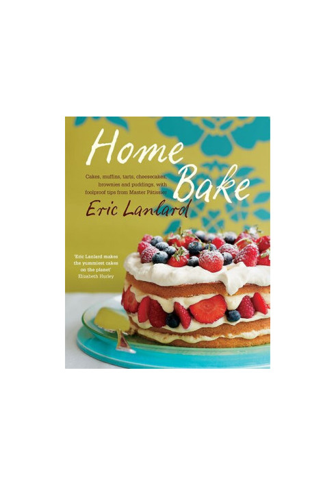 Home Bake: Cakes, muffins, tarts, cheesecakes, brownies and puddings, with foolproof tips from Master Pâtissier
