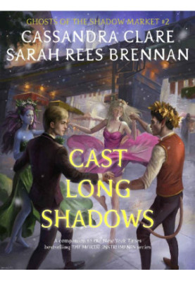 Cast Long Shadows (Ghosts of the Shadow Market 2)
