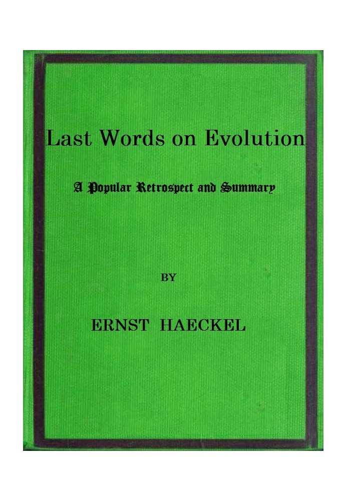 Last Words on Evolution: A Popular Retrospect and Summary