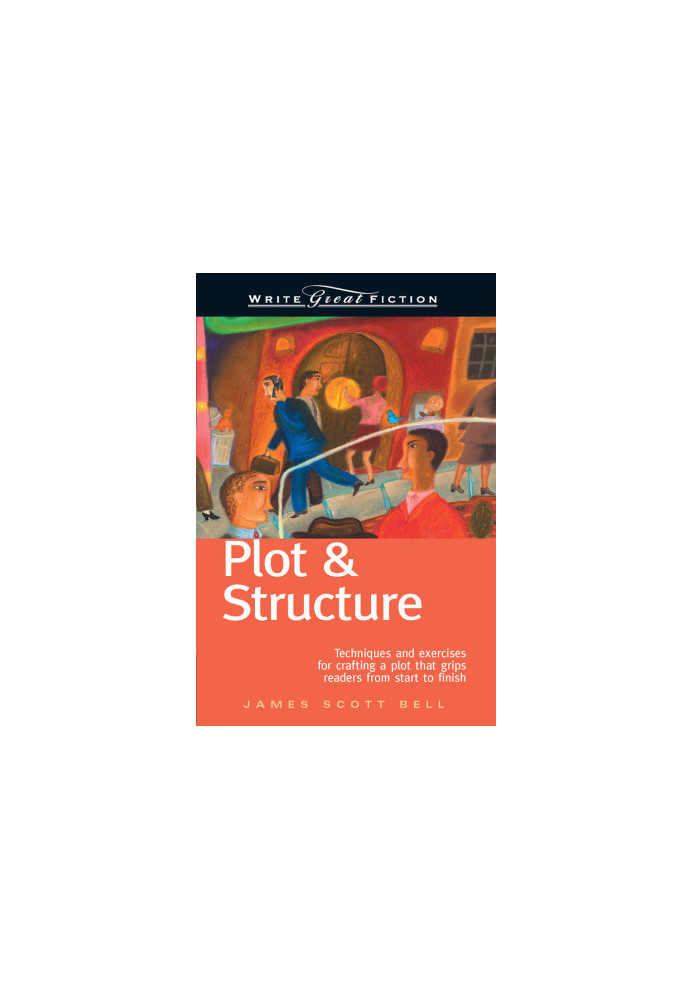 Plot & Structure: Write Great Fiction